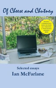 Title: Of Cheese and Chutney: Selected essays, Author: Ian McFarlane