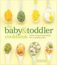 Title: The Baby and Toddler Cookbook: Fresh, Homemade Foods for a Healthy Start, Author: Karen Ansel