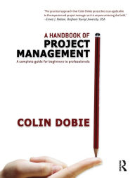 Title: Handbook of Project Management: A complete guide for beginners to professionals, Author: Colin Dobie