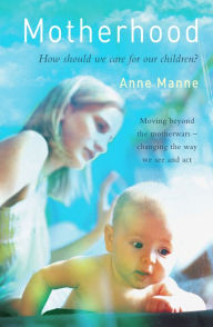 Title: Motherhood: How Should We Care For Our Children?, Author: Anne Manne