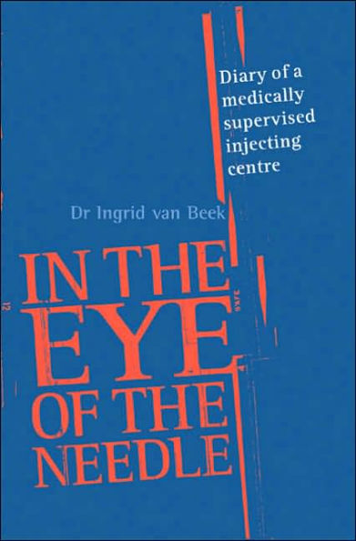 In the Eye of the Needle: Diary of a Medically Supervised Injecting Centre