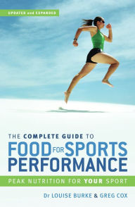 Title: The Complete Guide to Food for Sports Performance: Peak Nutrition for Your Sport, Author: Dr. Louise Burke