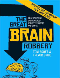 Title: The Great Brain Robbery: What Everyone Should Know About Teenagers and Drugs, Author: Tom Scott