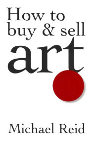 Title: How to Buy and Sell Art, Author: Michael  Reid