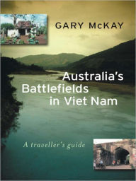 Title: Australia's Battlefields in Viet Nam: A Traveller's Guide, Author: Gary McKay