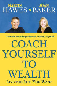 Title: Coach Yourself to Wealth: Live the Life You Want, Author: Martin Hawes