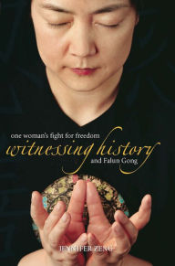 Title: Witnessing History: One Woman's Fight for Freedom and Falun Gong, Author: Jennifer Zeng