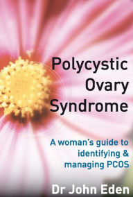 Title: Polycystic Ovary Syndrome: A Woman's Guide to Identifying & Managing PCOS, Author: Dr. John Eden