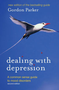 Title: Dealing with Depression: A commonsense guide to mood disorders, Author: Gordon Parker
