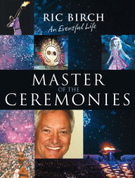 Title: Master of the Ceremonies: An Eventful Life, Author: Ric Birch