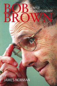 Title: Bob Brown: Gentle Revolutionary, Author: James Norman
