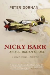 Title: Nicky Barr, an Australian Air Ace: A Story of Courage and Adventure, Author: Peter Dornan