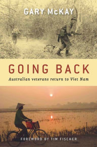 Title: Going Back: Australian Veterans Return to Viet Nam, Author: Gary McKay