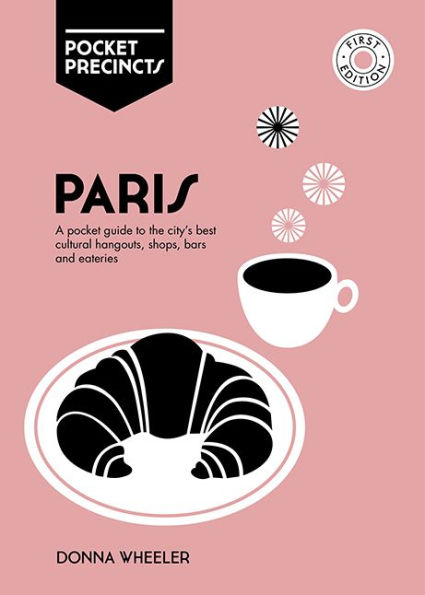 Paris Pocket Precincts: A Pocket Guide To The City's Best Cultural Hangouts, Shops, Bars And Eateries