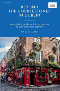 Free it ebooks downloads Beyond the Cobblestones in Dublin: An Insider's Guide to the Best Places to Eat, Drink and Explore English version PDB RTF FB2 9781741176940 by Fiona Hilliard