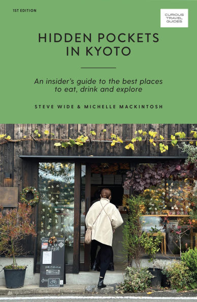 Hidden Pockets in Kyoto: An Insider's Guide to the Best Places to Eat, Drink and Explore