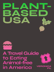 E-books free download for mobile Plant-based USA: A Travel Guide to Eating Animal-free in America: A Guidebook for Vegan, Vegetarian and Flexitarian Foodies (English literature) by Veronica Fil, Veronica Fil DJVU 9781741177336