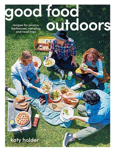 Good Food Outdoors: Recipes for Picnics, Barbecues, Camping and Road Trips