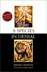 Title: A Species in Denial, Author: Jeremy Griffith