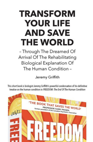 Transform Your Life And Save The World: Through Dreamed Of Arrival Rehabilitating Biological Explanation Human Condition