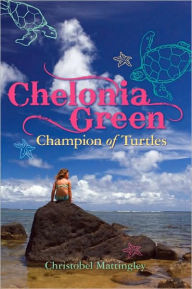 Title: Chelonia Green: Champion of Turtles, Author: Christobel Mattingley