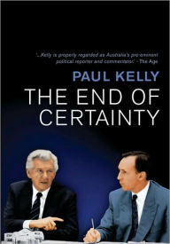 Title: The End of Certainty: Power, Politics & Business in Australia, Author: Paul Kelly