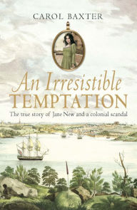 Title: An Irresistible Temptation: The True Story of Jane New and a Colonial Scandal, Author: Carol Baxter