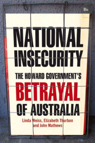 Title: National Insecurity: The Howard Government's Betrayal of Australia, Author: Linda Weiss