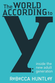 Title: The World According to Y: Inside the New Adult Generation, Author: Rebecca Huntley