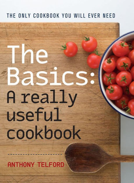 The Basics: A Really Useful Cook Book by Anthony Telford, Paperback ...