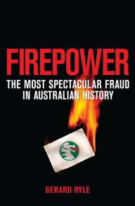 Title: Firepower: The Most Spectacular Fraud in Australian History, Author: Gerard Ryle