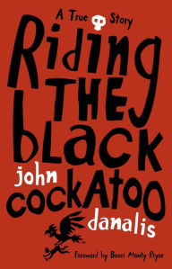 Title: Riding the Black Cockatoo, Author: John Danalis