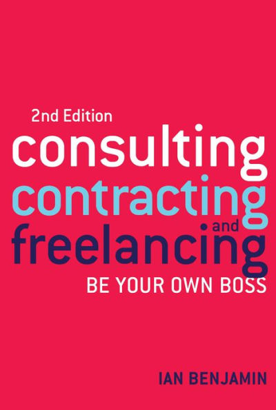 Consulting, Contracting and Freelancing: Be Your Own Boss