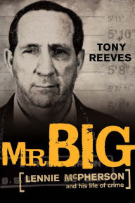 Title: Mr Big: Lennie McPherson and His Life of Crime, Author: Tony Reeves