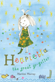 Title: Henrietta the Great Go-Getter, Author: Martine Murray