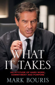 Title: What It Takes: An Attitude of Hard Work, Commitment and Purpose, Author: Mark Bouris