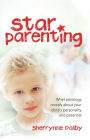 Star Parenting: What Astrology Reveals About Your Child's Personality and Potential