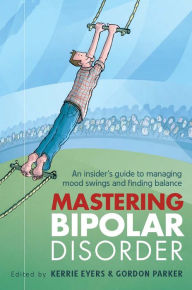 Title: Mastering Bipolar Disorder: An Insider's Guide to Managing Mood Swings and Finding Balance, Author: Kerrie Eyers