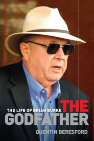 Title: Godfather: The Life of Brian Burke, Author: Quentin Beresford