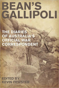 Title: Bean's Gallipoli: The Diaries of Australia's Official War Correspondent, Author: Kevin Fewster
