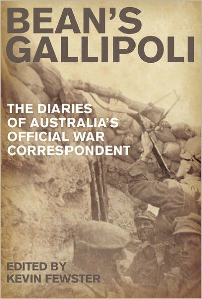 Bean's Gallipoli: The Diaries of Australia's Official War Correspondent