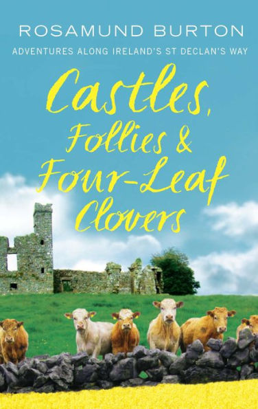 Castles, Follies & Four-Leaf Clovers: Adventures Along Ireland's St Declan's Way