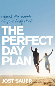 Title: The Perfect Day Plan: Unlock the Secrets of Your Body Clock, Author: Jost Sauer