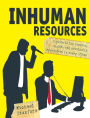 Inhuman Resources: A guide to the psychos, misfits and criminally incompetent in every office