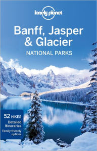 Lonely Planet Banff, Jasper and Glacier National Parks