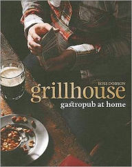 Title: Grillhouse: Gastropub at Home, Author: Ross Dobson