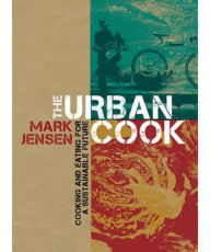 Title: Urban Cook: Cooking and Eating for a Sustainable Future, Author: Mark Jensen