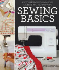 Title: Sewing Basics: All You Need to Know about Machine and Hand Sewing, Author: Sandra Bardwell