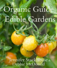 Title: The Organic Guide to Edible Gardens. Jennifer Stackhouse & Debbie McDonald, Author: Jennifer Stackhouse