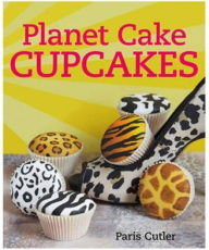 Title: Planet Cake Cupcakes. Paris Cutler, Author: Cutler